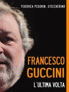 Federica Pegorin Steccherino - Francesco Guccini. L'ultima volta