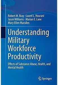 Understanding Military Workforce Productivity: Effects of Substance Abuse, Health, and Mental Health [Repost]