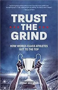 Trust the Grind: How World-Class Athletes Got To The Top