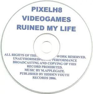 PixelH8 - Videogames Ruined My Life (2006) {Hidden Youth UK}