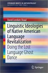 Linguistic Ideologies of Native American Language Revitalization: Doing the Lost Language Ghost Dance (Repost)