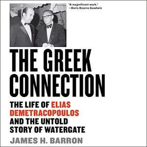 The Greek Connection: The Life of Elias Demetracopoulos and the Untold Story of Watergate [Audiobook]