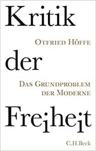 Kritik der Freiheit: Das Grundproblem der Moderne