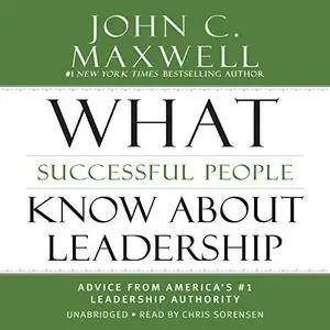 What Successful People Know about Leadership: Advice from America's #1 Leadership Authority (Audiobook)