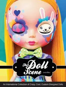 The Doll Scene: An International Collection of Crazy, Cool, Custom-Designed Dolls (Repost)