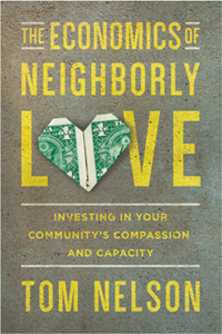 The Economics of Neighborly Love : Investing in Your Community's Compassion and Capacity