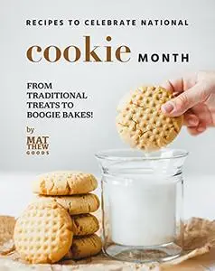 Recipes to Celebrate National Cookie Month: From Traditional Treats to Boogie Bakes!