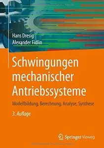 Schwingungen mechanischer Antriebssysteme: Modellbildung, Berechnung, Analyse, Synthese 