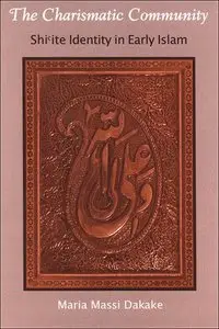 The Charismatic Community: Shi'ite Identity in Early Islam (Suny Series in Islam)