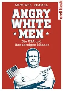 Angry White Men: Die USA und ihre zornigen Männer