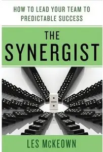 The Synergist: How to Lead Your Team to Predictable Success (repost)