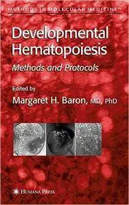 Developmental Hematopoiesis: Methods and Protocols