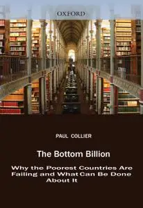 The Bottom Billion: Why the Poorest Countries are Failing and What Can Be Done About It