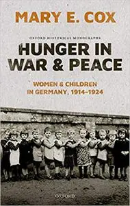 Hunger in War and Peace: Women and Children in Germany, 1914-1924 (Repost)