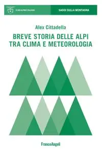 Alex Cittadella - Breve storia delle Alpi tra clima e meteorologia