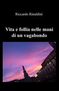 Vita e follia nelle mani di un vagabondo
