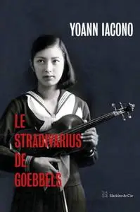 Yoann Iacono, "Le Stradivarius de Goebbels"