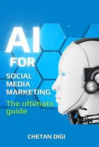 AI For Social Media Marketing: The Ultimate Guide