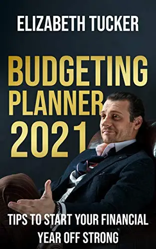 Budgeting Planner 2021: Tips To Start Your Financial Year Off Strong