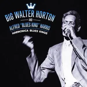 Big Walter Horton and Alfred "Blues King" Harris - Harmonica Blues Kings [Recorded 1954] (2000)