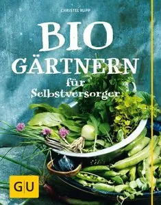 Biogärtnern für Selbstversorger (GU Garten Extra)