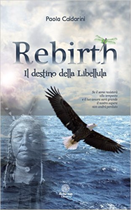 Rebirth - Il destino della libellula - Paola Caldarini