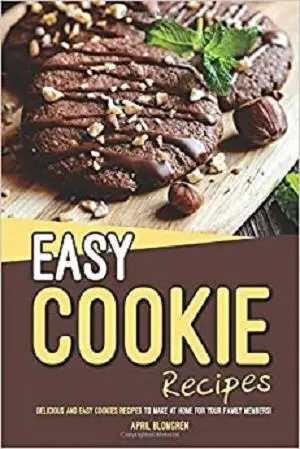 Easy Cookie Recipes: Delicious and Easy Cookies Recipes to Make at Home for Your Family Members!