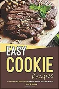 Easy Cookie Recipes: Delicious and Easy Cookies Recipes to Make at Home for Your Family Members!