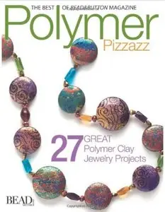 Polymer Pizzazz: 27 Great Polymer Clay Jewelry Projects [Repost]