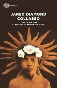 Jared Diamond - Collasso. Come le società scelgono di morire o vivere (Repost)