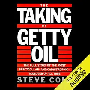 The Taking of Getty Oil: The Full Story of the Most Spectacular - and Catastrophic - Takeover of All Time [Audiobook]