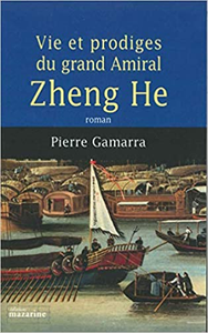 Vie et prodiges du grand amiral Zheng He - Pierre Gamarra
