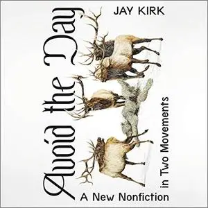 Avoid the Day: A New Nonfiction in Two Movements [Audiobook]
