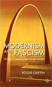 Modernism and Fascism: The Sense of a Beginning under Mussolini and Hitler
