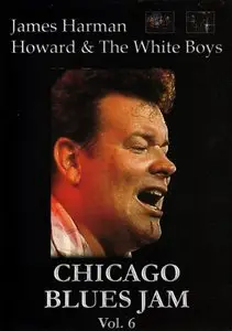 Chicago Blues Jam Vol. 6 - James Harman, Howard & The White Boys (2005)