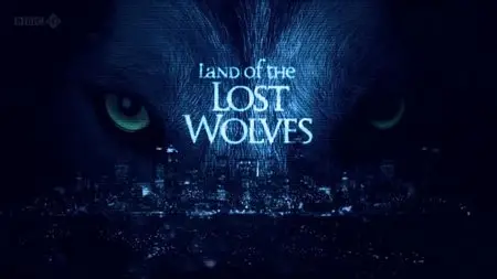 BBC - Land of the Lost Wolves (2012)