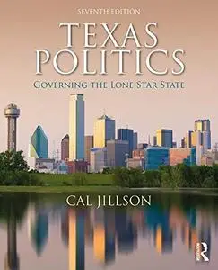 Texas Politics: Governing the Lone Star State, 7th Edition