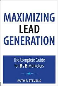 Maximizing Lead Generation: The Complete Guide for B2B Marketers