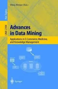 Advances in Data Mining: Applications in E-Commerce, Medicine, and Knowledge Management (Repost)