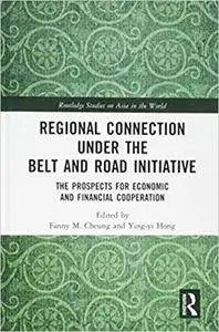 Regional Connection under the Belt and Road Initiative: The Prospects for Economic and Financial Cooperation