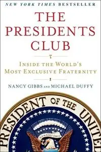 «The Presidents Club: Inside the World's Most Exclusive Fraternity» by Michael Duffy,Nancy Gibbs