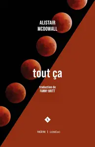 Alistair McDowall, "Tout ça"