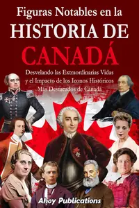 Figuras notables en la historia de Canadá (Spanish Edition)