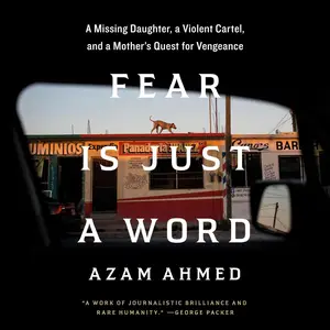 Fear Is Just a Word: A Missing Daughter, a Violent Cartel, and a Mother's Quest for Vengeance