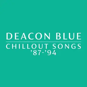 Deacon Blue - Chillout Songs '87-'94 (2024)