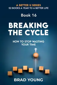 Breaking The Cycle: How To Stop Wasting Your Time