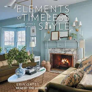 Elements of Timeless Style: Creating a Forever Home [Audiobook]