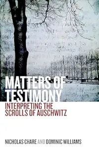 Matters of Testimony: Interpreting the Scrolls of Auschwitz