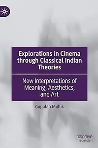 Explorations in Cinema through Classical Indian Theories: New Interpretations of Meaning, Aesthetics, and Art