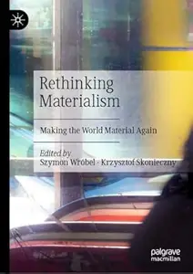 Rethinking Materialism: Making the World Material Again